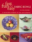 Fast, Fun, & Easy Fabric Bowls By Linda Johnansen Book