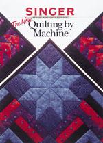 Creative Publishing by Singer: The New Quilting by Machine Book
