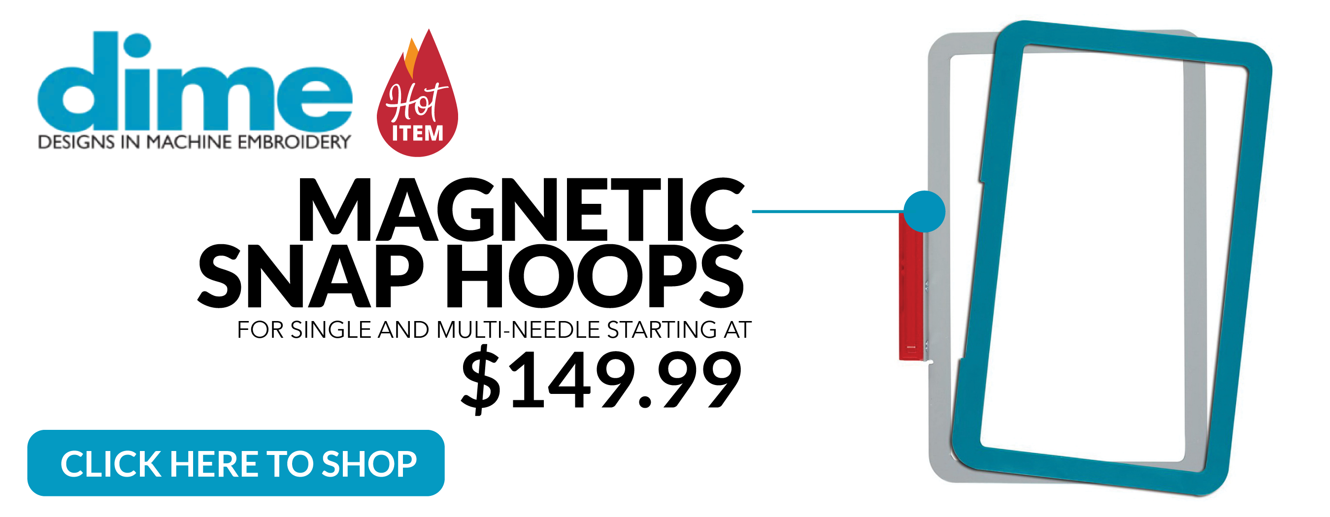 dime magnetic snap hoops. for single and multineedle starting at $149.99. click here to shop