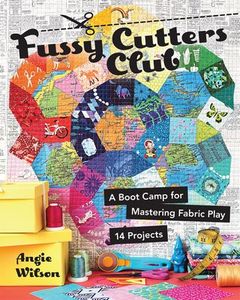 Fussy Cutters Club CT11210 Book by Angie Wilson, 14 fun projects from traditional and improve piecing to English paper piecing. Softcover, 136 pages