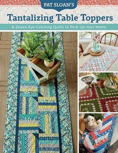 Pat Sloan's B1594 Tantalizing Table Toppers How-To Book, 96 Pages, 140 Photos