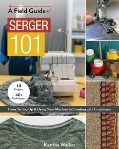 C&T Publishing CT11380 A Field Guide Serger 101 10 Projects 40+ Techniques