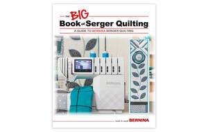 BERNINA, Big, Book, Quilting, Machine Quilting, BERNINA BBOSQ Big Book of Serging Quilting