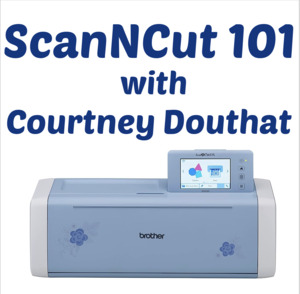 Scan N Cut 101 with Courtney