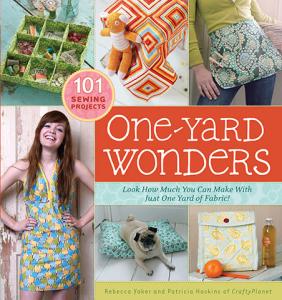 One Yard Wonders Book 101 Sewing Products Book presents a delightful array of simple, stylish projects that can be made with a single yard of fabric