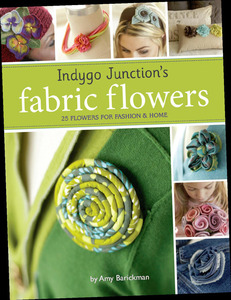 Indygo Junction's Fabric Flowers Book, 25 Flowers for Fashion and Home