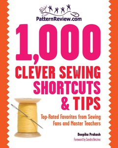 PatternReview.com 1,000 Clever Sewing Shortcuts and Tips book, by Deepika Prakash, Foreword by: Sandra Betzina, Paperback, 168 Pages, 50 Photos & 75 I
