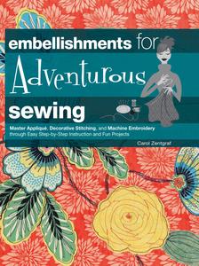 Embellishments for Adventurous Sewing book, by Carol Zentgraf, Spiral, 144 Pages, 300 Color Photos