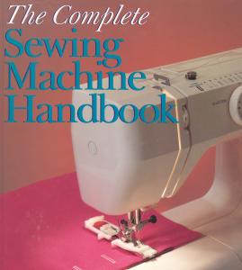 The Complete Sewing Machine Handbook by Karen Kunkel
