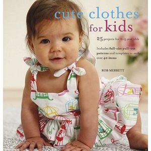 Cico Books 63836 Cute Clothes For Kids 128Pg, 24 Projects for 0-5Yr Olds