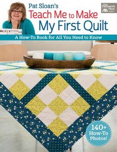 Pat Sloan's B1392, Teach Me to Make My First Quilt How-To Book, 96 Pages, 140 Photos
